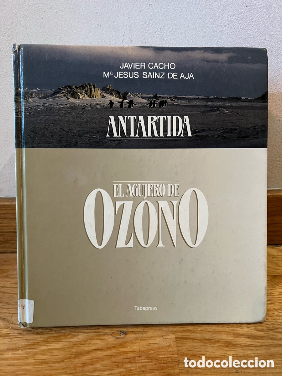 Libros de segunda mano: JAVIER CACHO M&ordf; JESUS SAINZ DE AJA ANTARTIDA EL AGUJERO DE OZONO