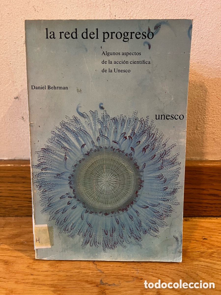 Libros de segunda mano: la red del progreso Algunos aspectos de la acci&oacute;n cient&iacute;fica de la Unesco Daniel Behrman