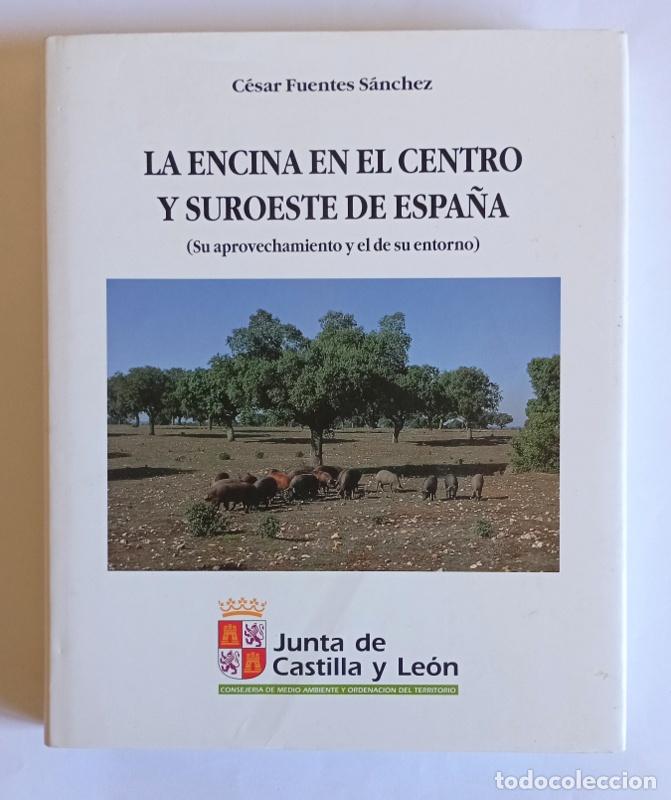 Libros de segunda mano: LA ENCINA EN EL CENTRO Y SUROESTE DE ESPA&Ntilde;A-SU APROVECHAMIENTO Y EL DE SU ENTORNO -C.FUENTES SANCHEZ