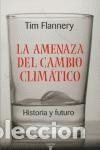 Libros de segunda mano: La amenaza del cambio clim&aacute;tico. Historia y futuro. - Flannery, Tim.