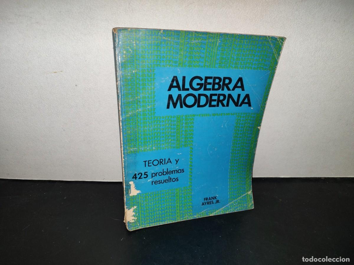 Libros de segunda mano de Ciencias: 219- &Aacute;lgebra Moderna. Teor&iacute;a Y 425 Problemas Resueltos - Frank Aire Jr. Serie Schaum - 1979