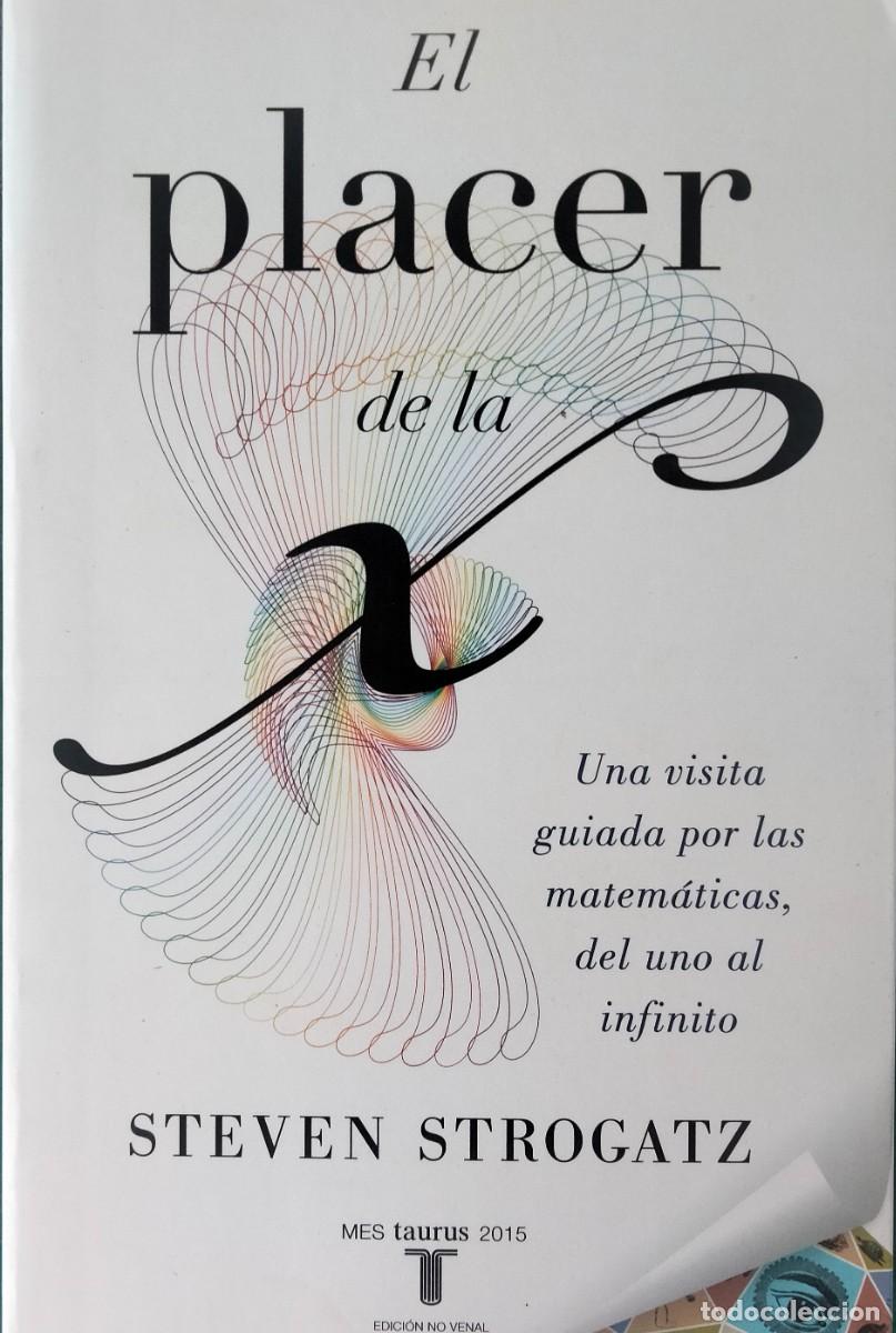 Libros de segunda mano de Ciencias: Steven Strogatz-El placer de la X:una visita guiada por las matem&aacute;ticas,del uno al infinito.Taurus.