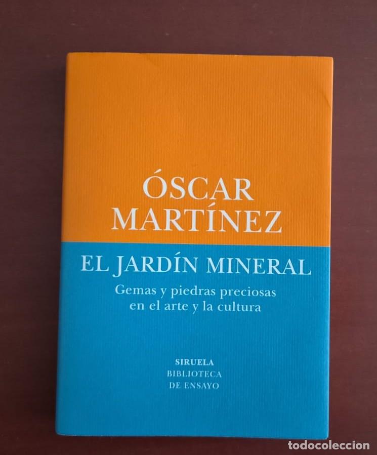 Libros de segunda mano: El jard&iacute;n mineral. Gemas y piedras preciosas en el arte y la cultura - &Oacute;scar Mart&iacute;nez -Siruela