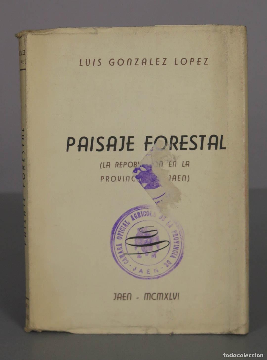Libros de segunda mano: Paisaje Forestal (La repoblaci&oacute;n en la provincia de Ja&eacute;n) - Luis Gonz&aacute;lez L&oacute;pez - Imprenta Diario Ja