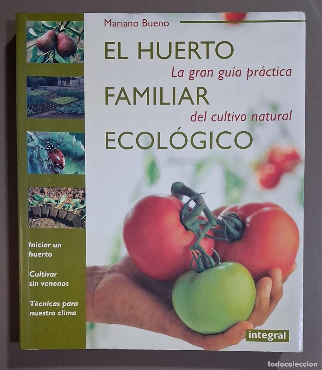 Libros de segunda mano: El huerto familiar ecol&oacute;gico. Gu&iacute;a pr&aacute;ctica del cultivo natural. Mariano Bueno. Integral 1999