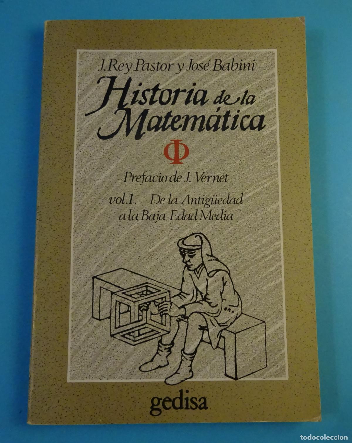 Libros de segunda mano de Ciencias: HISTORIA DE LA MATEM&Aacute;TICA. DE LA ANTIG&Uuml;EDAD A LA BAJA EDAD MEDIA. REY PASTOR Y BABINI, GEDISA, 1984