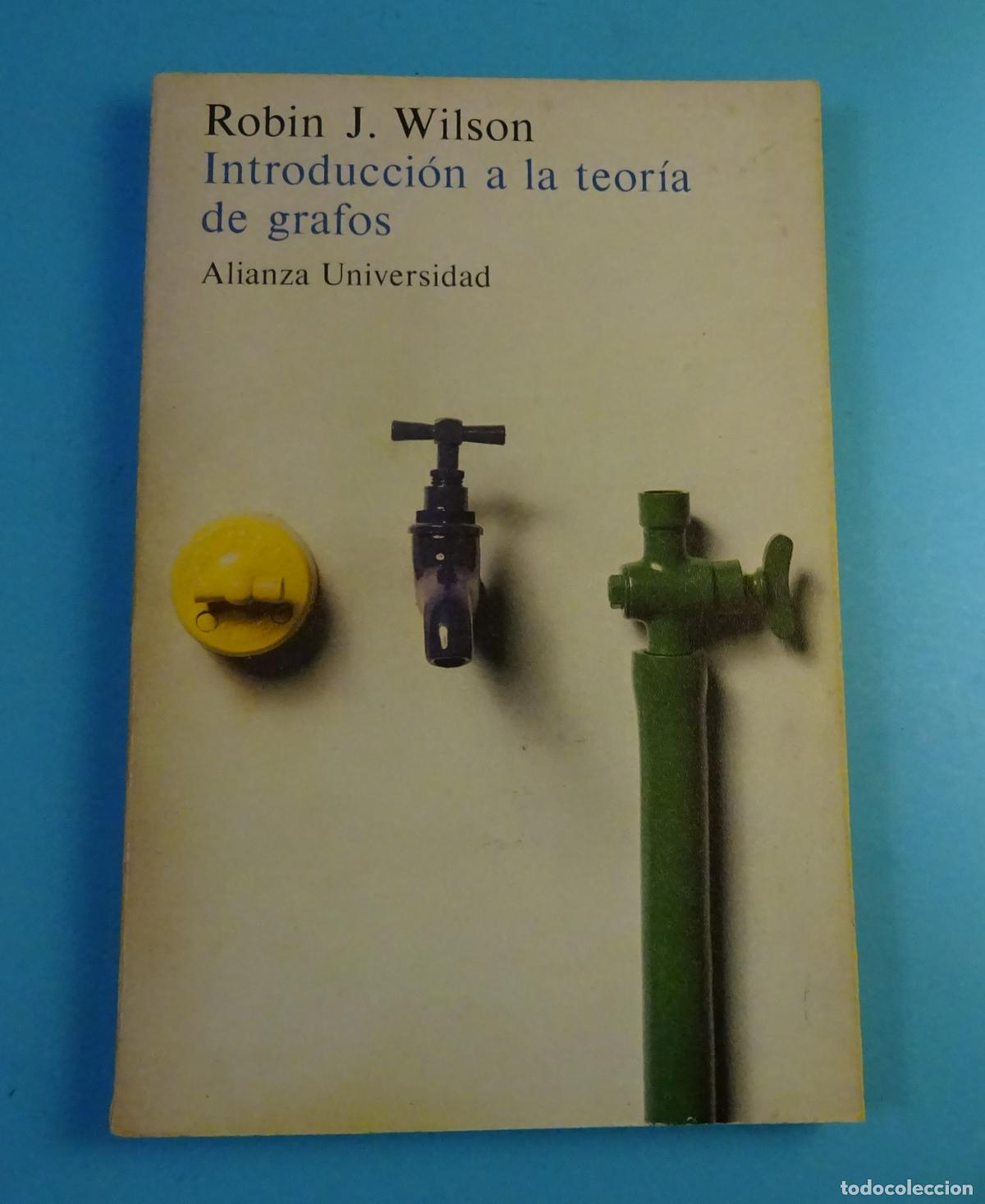 Libros de segunda mano de Ciencias: INTRODUCCI&Oacute;N A LA TEOR&Iacute;A DE LOS GRAFOS. ROBIN J. WILSON. ALIANZA UNIVERSIDAD, 1983