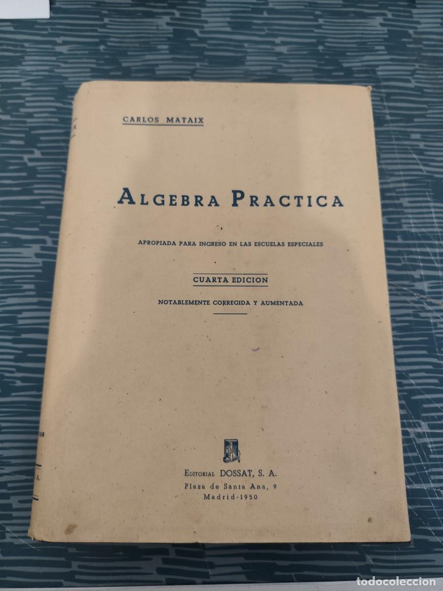 Libros de segunda mano de Ciencias: ALGEBRA PR&Aacute;CTICA,CARLOS MATAIX ARACIL, EDITORIAL DOSSAT,MADRID,1950,446 P&Aacute;GINAS.