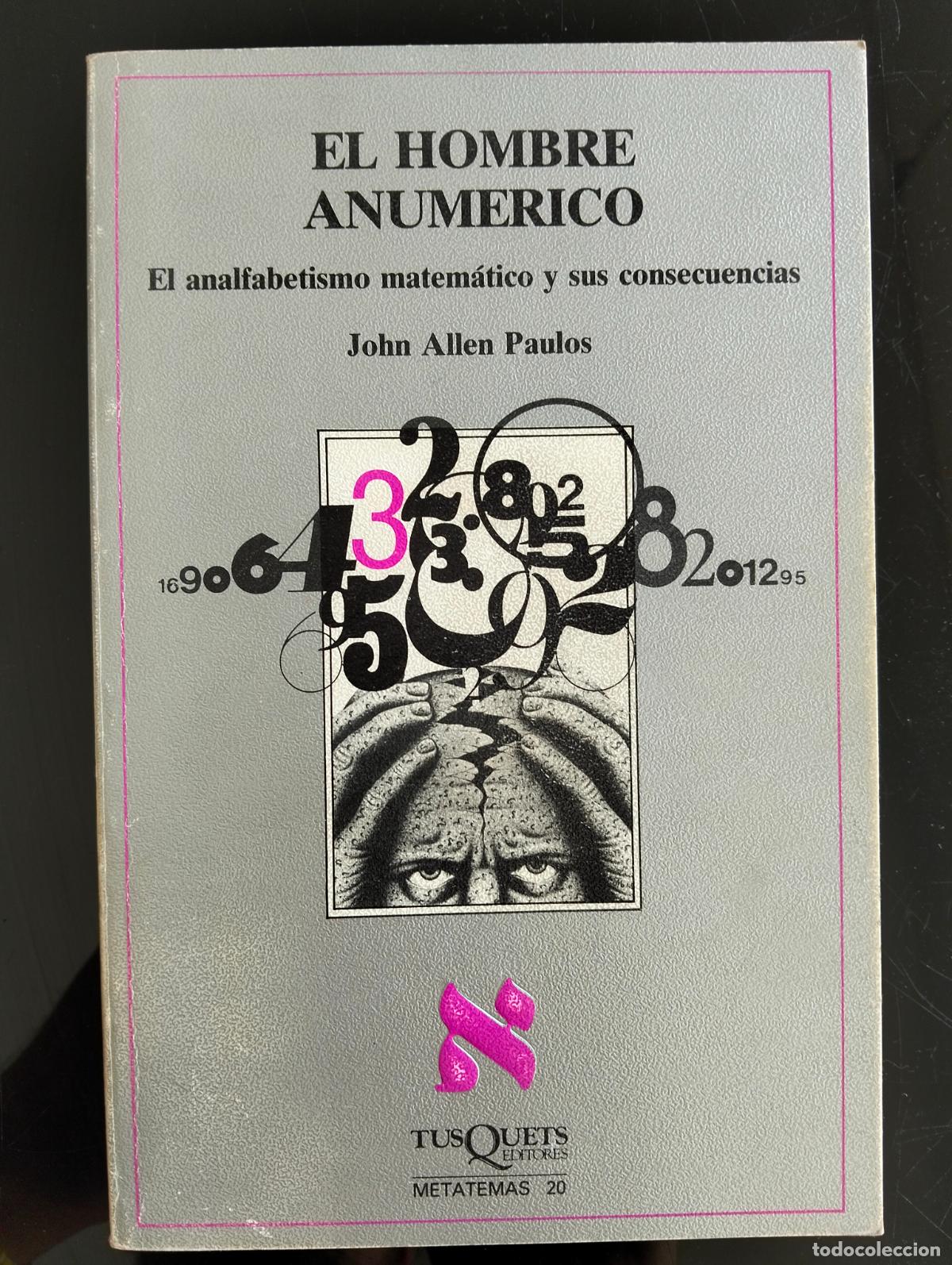Libros de segunda mano de Ciencias: Ensayo. Matematicas. El Hombre Anumerico, J. Allen Paulos, Tusquets, 1990 VISITA MI CATALOGO L55
