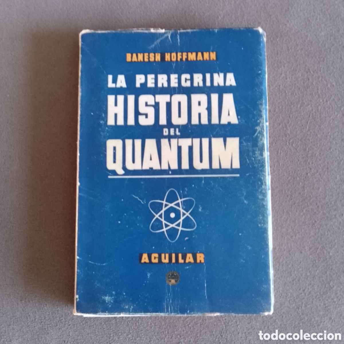 Libros de segunda mano de Ciencias: LA PEREGRINA HISTORIA DEL QUANTUM POR BANESH HOFFMANN 1953 AGUILAR CIENCIA