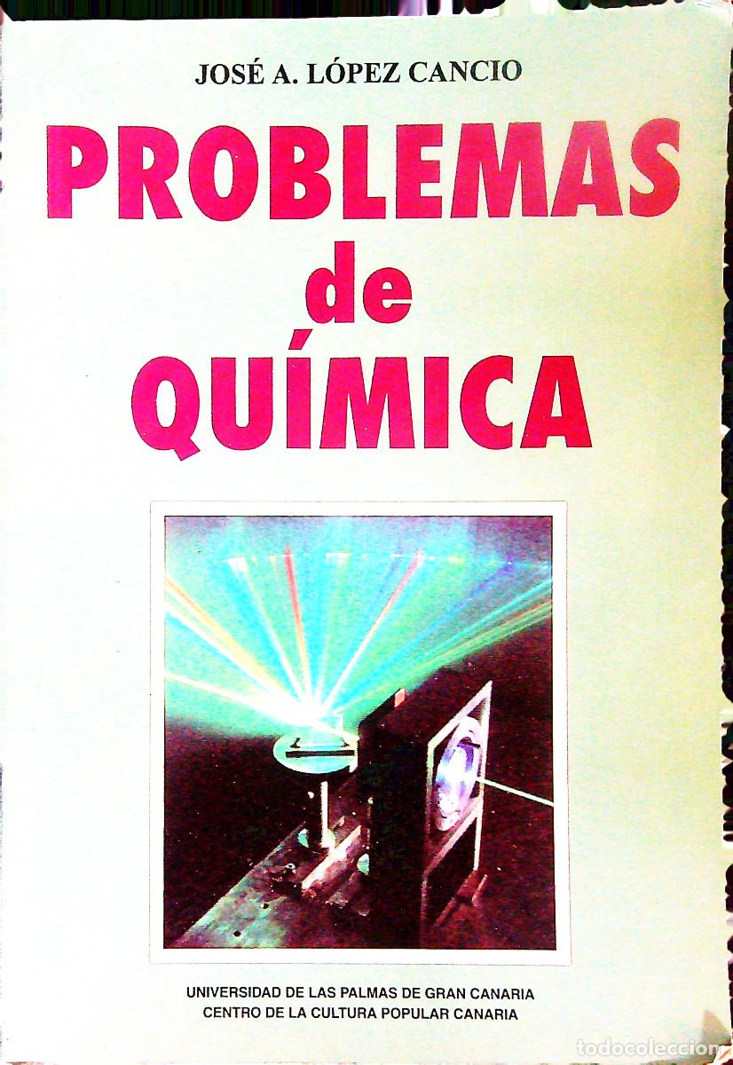 Libros de segunda mano de Ciencias: PROBLEMAS DE QU&Iacute;MICA - JOS&Eacute; A. L&Oacute;PEZ CANCIO - 1995 - GRAN CANARIA - CANARIAS
