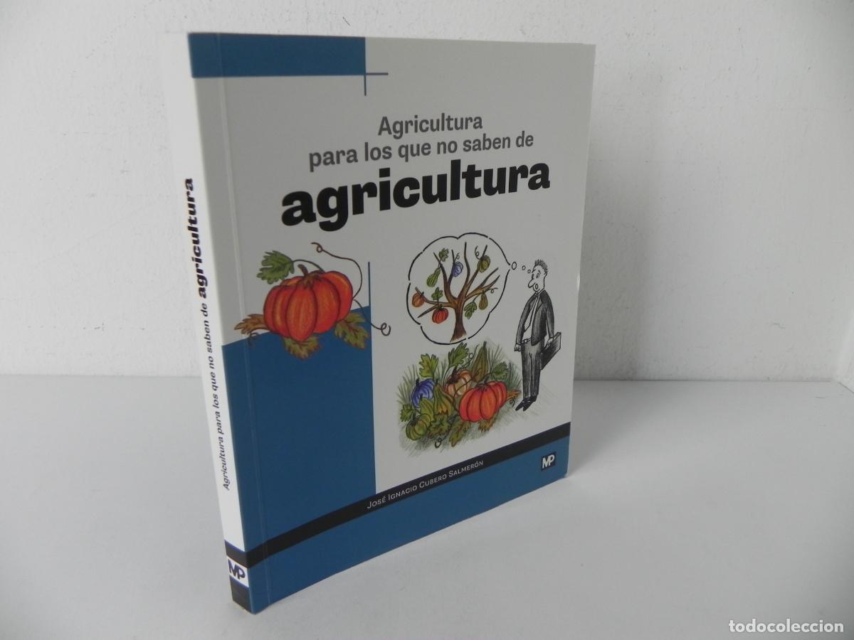 Libros de segunda mano: AGRICULTURA PARA LOS QUE SABEN DE AGRICULTURA (J. IGNACIO CUBEO SALMER&Oacute;N) EDICIONES MP-2018