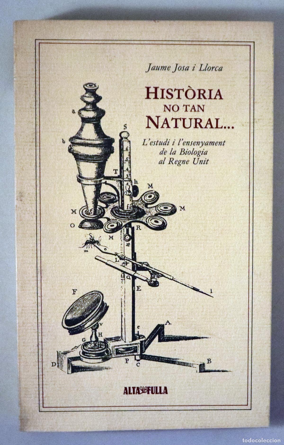Libros de segunda mano: JOSA I LLORCA, Jaume - HIST&Ograve;RIA NO TAN NATURAL. L'estudi i l'ensenyament de la Biologia al Regne Uni