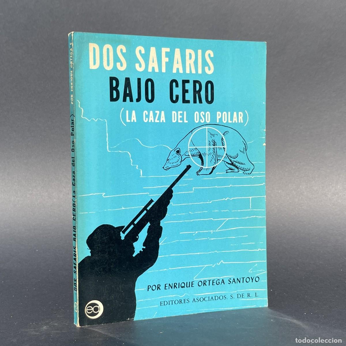 Libros de segunda mano: DOS SAFARIS BAJO CERO - LA CAZA DEL OSO POLAR - ORTEGA SANTOYO - M&eacute;xico