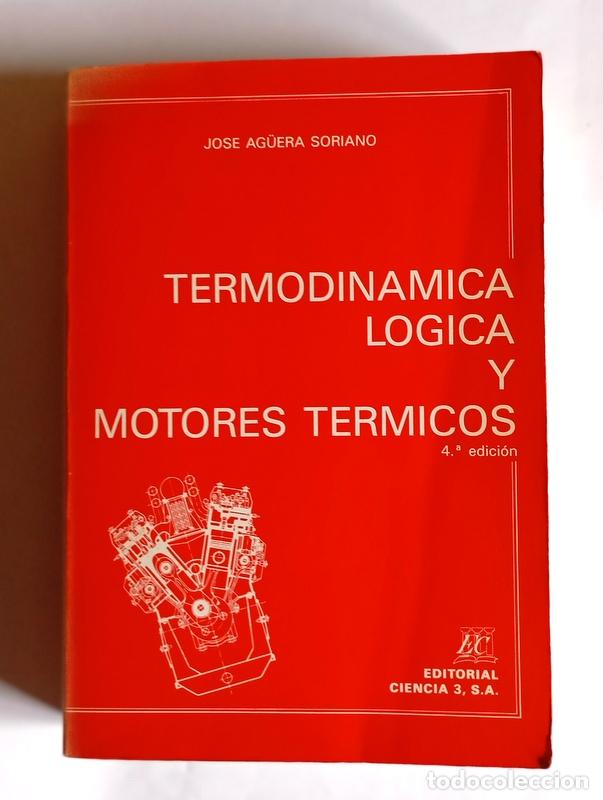 Libros de segunda mano de Ciencias: TERMODINAMICA LOGICA Y MOTORES TERMICOS - JOSE AG&Uuml;ERA SORIANO