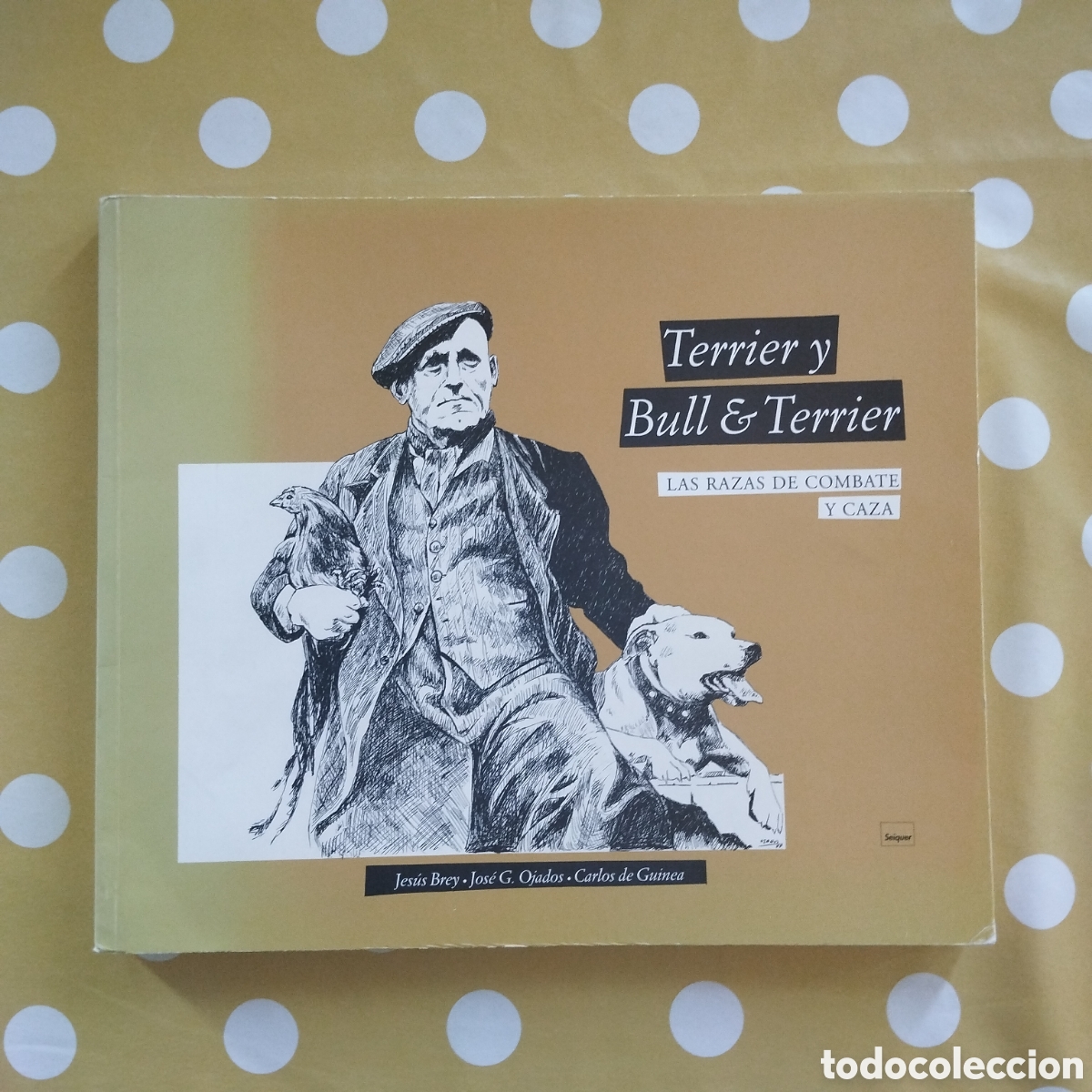 Libros de segunda mano: TERRIER Y BULL & TERRIER LAS RAZAS DE COMBATE Y CAZA JES&Uacute;S BREY JOSE OJADOS CARLOS GUINEA SEIQUER