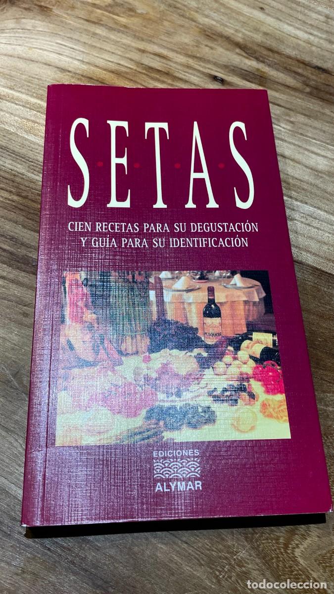 Libros de segunda mano: Setas, cien recetas para su degustacion y gu&iacute;a para su identificaci&oacute;n. Alymar