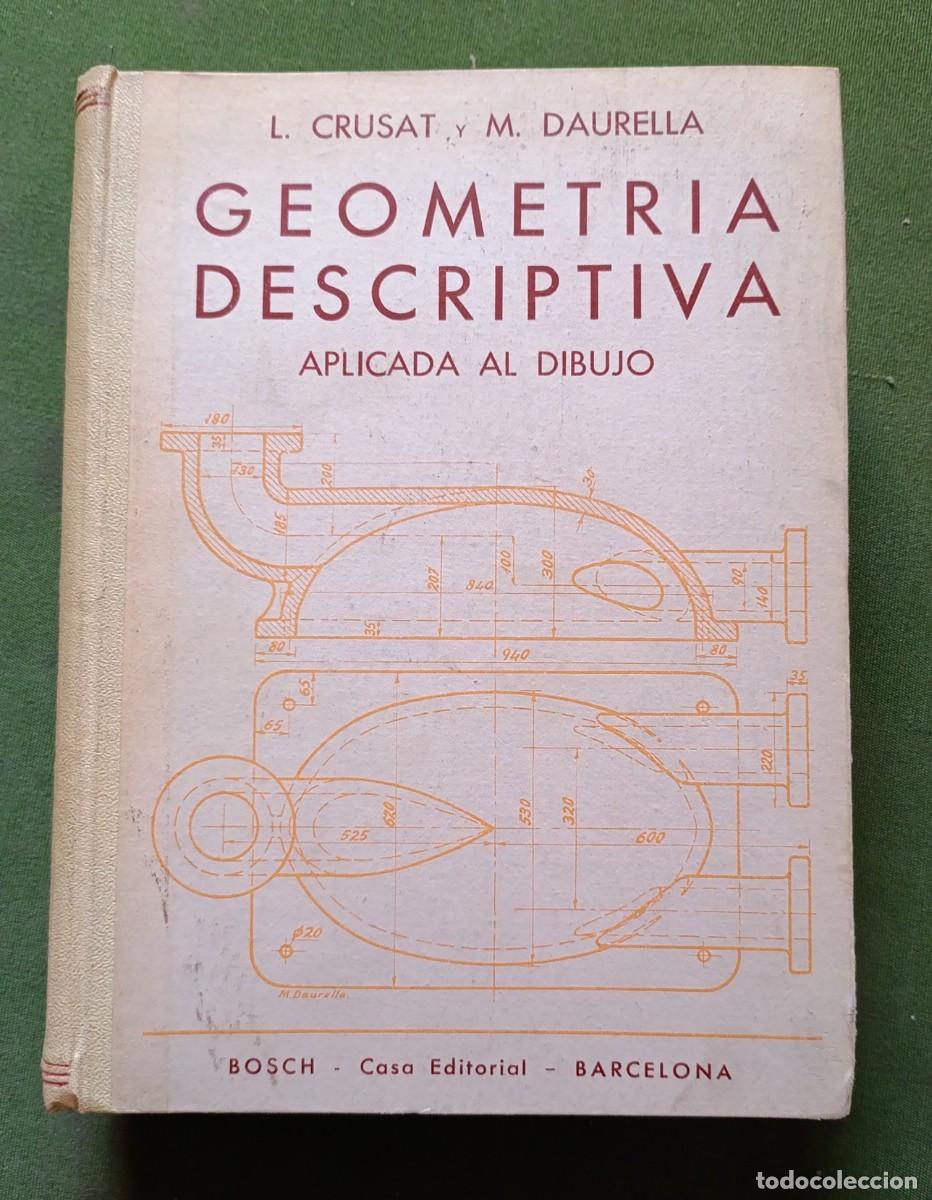 Libros de segunda mano de Ciencias: GEOMETRIA DESCRIPTIVA. APLICADA AL DIBUJO - L. CRUSAT Y M. DAURELLA - CASA EDITORIAL BOSCH - 1950.