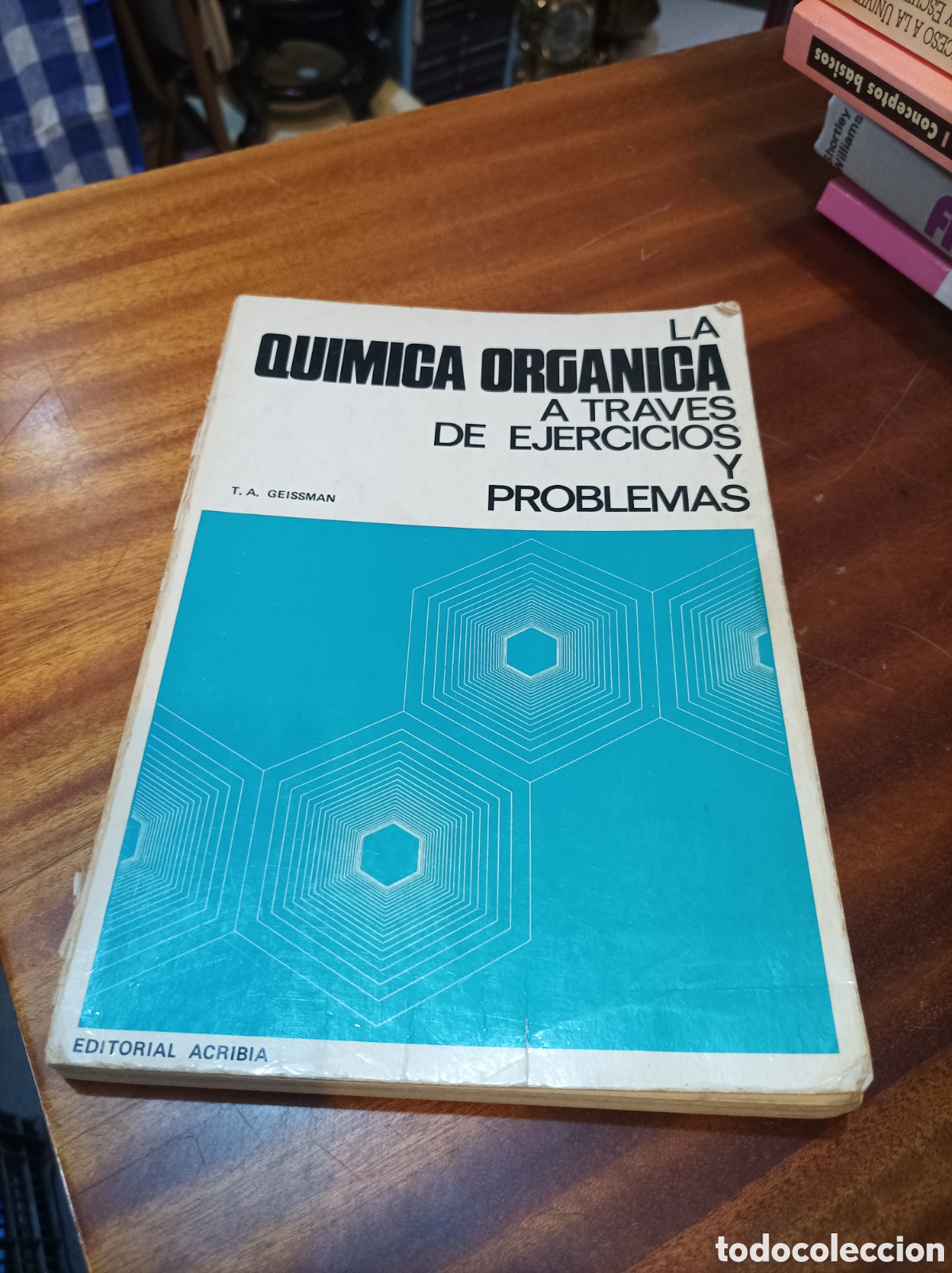 Libros de segunda mano de Ciencias: LA QU&Iacute;MICA ORG&Aacute;NICA A TRAVES DE EJERCICIOS Y PROBLEMAS.T.A.GEISSMAN. EDITORIAL ACRIBIA.