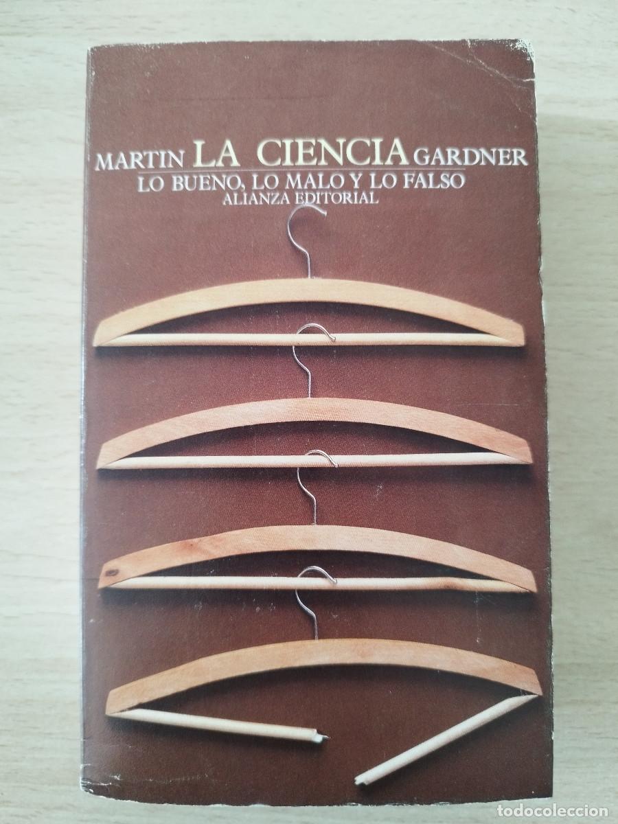 Libros de segunda mano de Ciencias: Martin Gardner La Ciencia Lo bueno, lo malo y lo falso Alianza Editorial El libro de bolsillo 633 p
