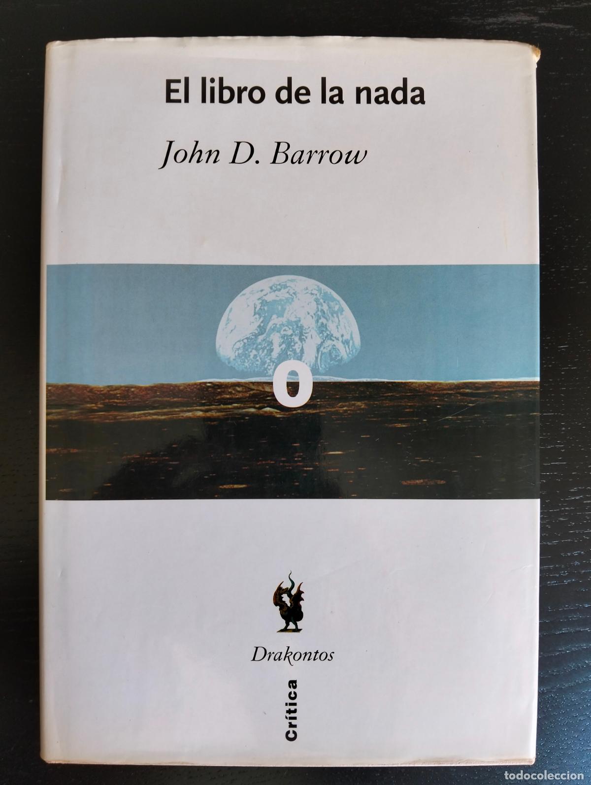 Libros de segunda mano de Ciencias: Fisica. El Libro de la Nada, John D. Barrow, ed. Critica, Col. Drakontos, 2001 VISITA CATALOGO, L55