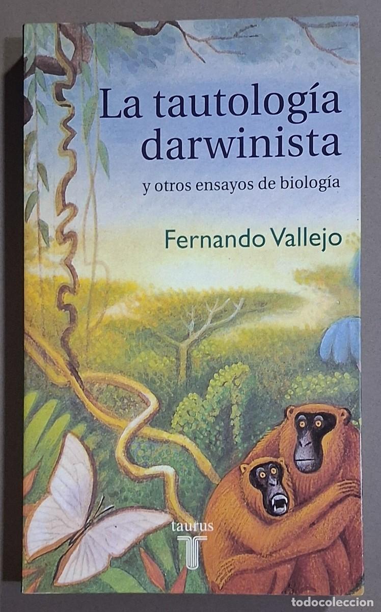 Libros de segunda mano: La tautolog&iacute;a darwinista y otros ensayos de biolog&iacute;a. Fernando Vallejo. Taurus. 1&ordf; edici&oacute;n! Nuevo