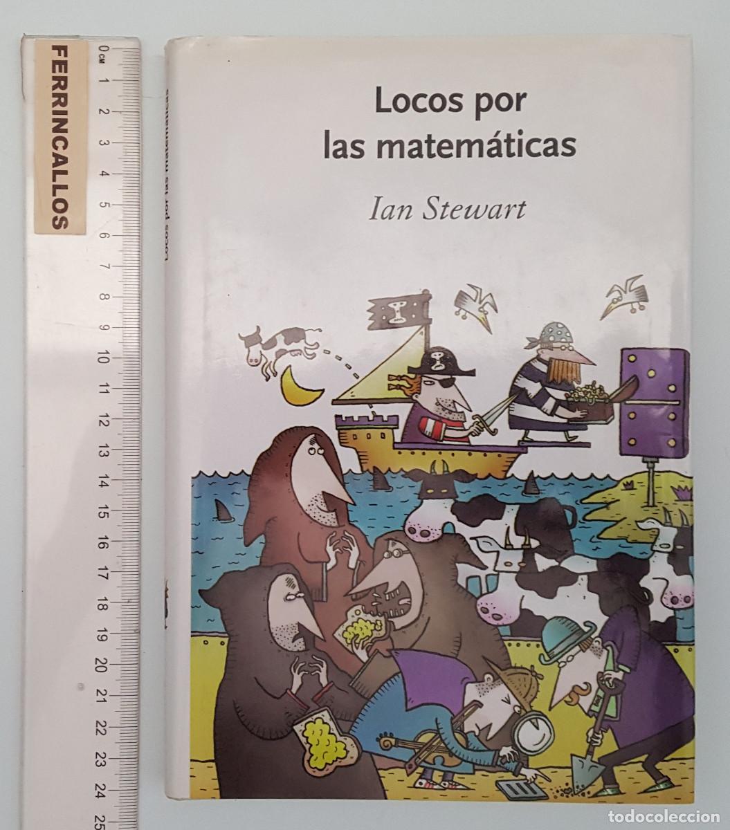 Libros de segunda mano de Ciencias: LOCOS POR LAS MATEM&Aacute;TICAS, IAN STEWART, CR&Iacute;TICA 2005, TAPA DURA CON SOBRECUBIERTA
