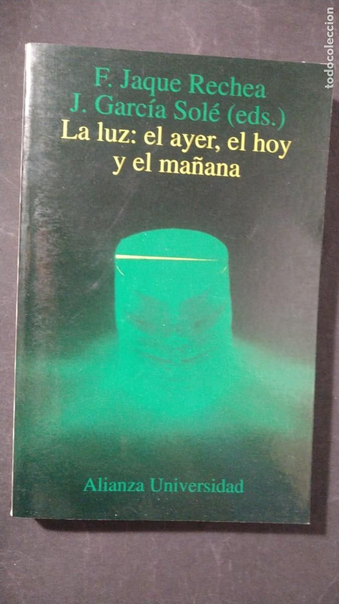 Libros de segunda mano de Ciencias: LA LUZ: EL AYER, EL HOY Y EL MA&Ntilde;ANA- F. JACQUE RECHEA, J. GARC&Iacute;A SOL&Eacute;