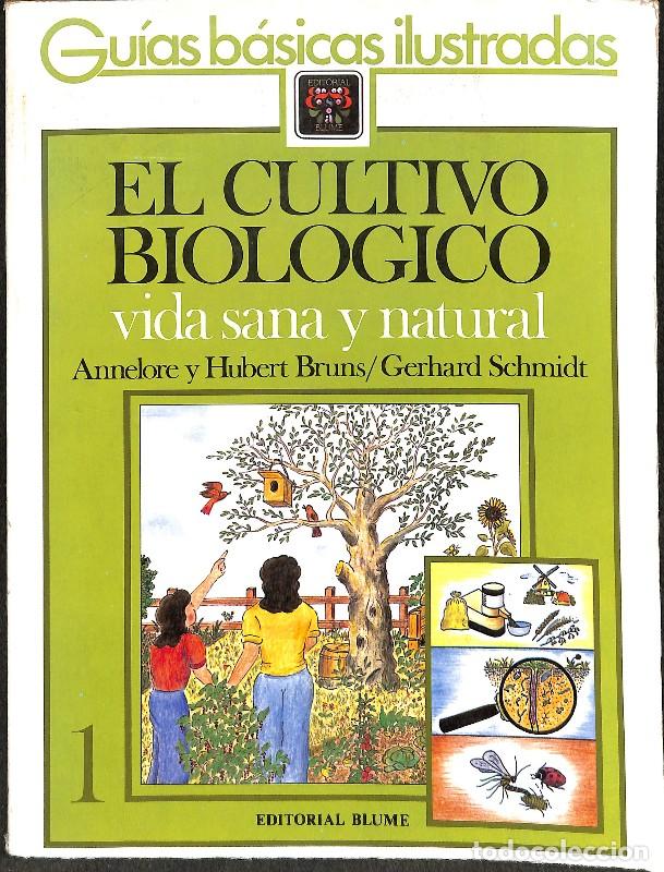 Libros de segunda mano: El cultivo biol&oacute;gico: vida sana y natural (Tomo 1) - Annelore Bruns, Hubert Bruns y Gerhard Schmidt