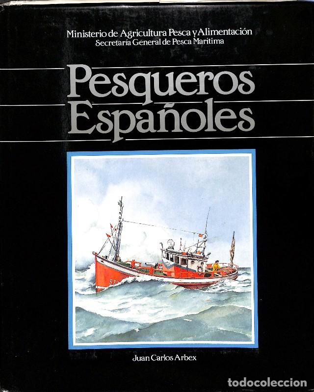 Libros de segunda mano: Pesqueros espa&ntilde;oles - Juan Carlos Arbex - Ministerio de Agricultura, Pesca y Alimentaci&oacute;n - 1986, 1&ordf;