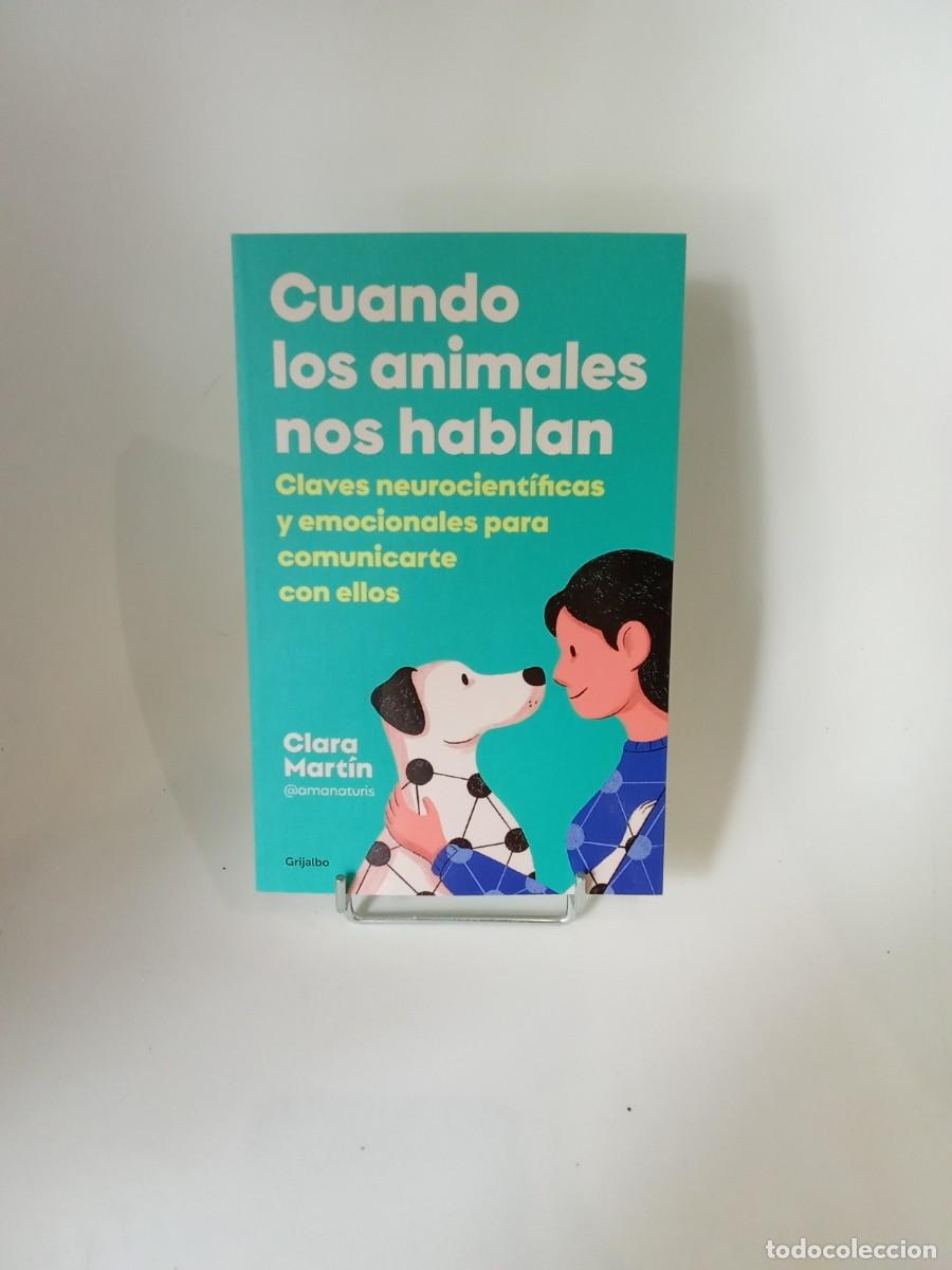 Libros de segunda mano: Clara Mart&iacute;n. Cuando los animales nos hablan. Claves neurocient&iacute;ficas y emocionales para comunicarte