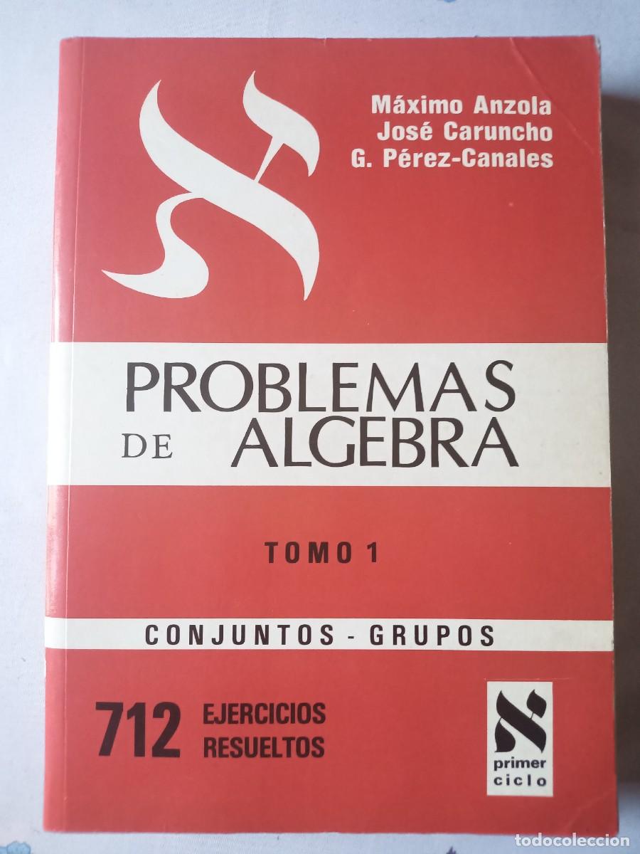 Libros de segunda mano de Ciencias: PROBLEMAS DE &Aacute;LGEBRA. TOMO 1. CONJUNTOS-GRUPOS. M&aacute;ximo Anzola. Jos&eacute; Caruncho. G. P&eacute;rez-Canales.
