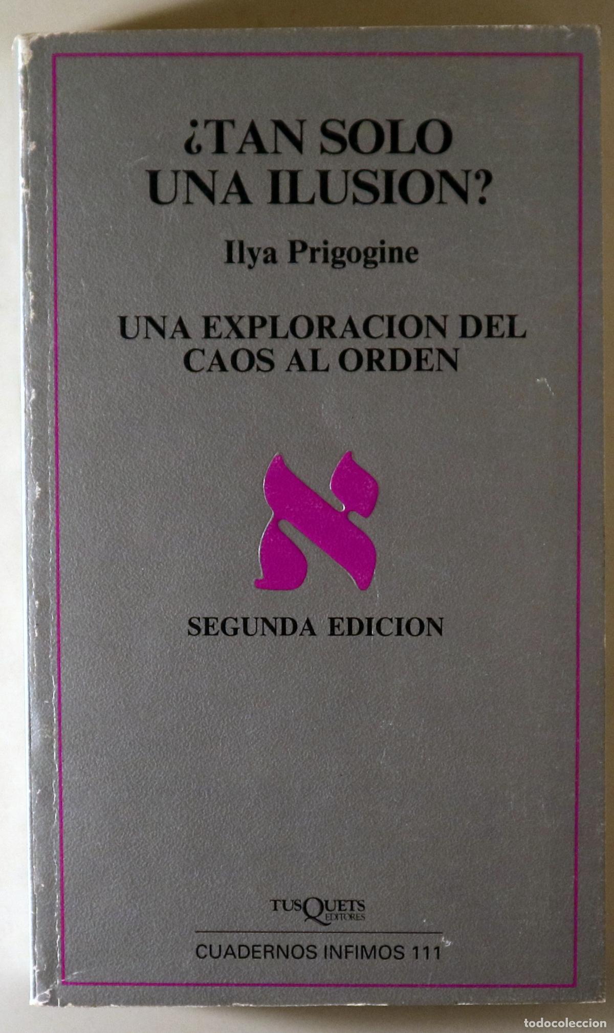 Second hand books of Sciences: PRIGOGINE, Ilya - &iquest;TAN SOLO UNA ILUSI&Oacute;N? Una exploraci&oacute;n del caos al orden - Barcelona 1997 - 1&ordf; edi