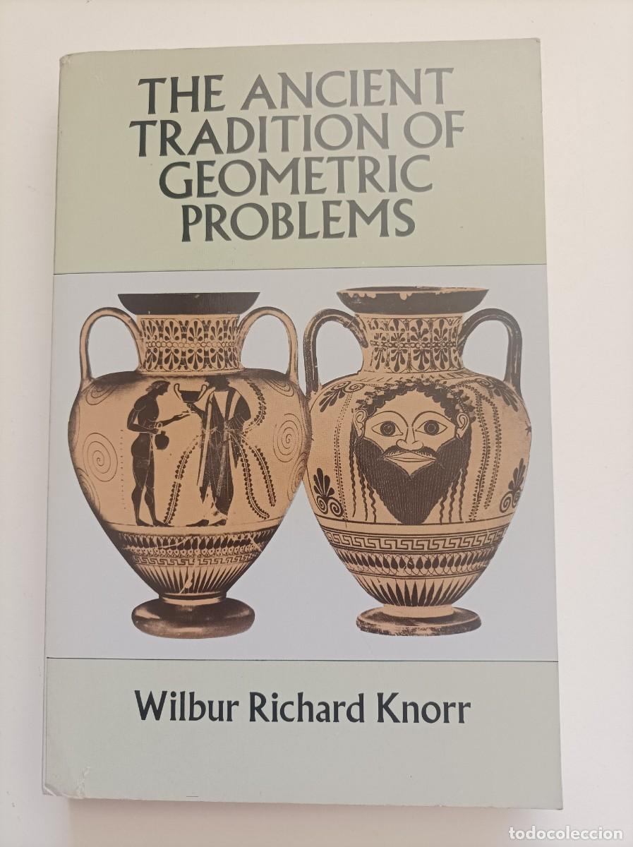Libros de segunda mano de Ciencias: The Ancient Tradition of Geometric Problems. Wilbur Richard Knorr. Dover Publications. New York 1993