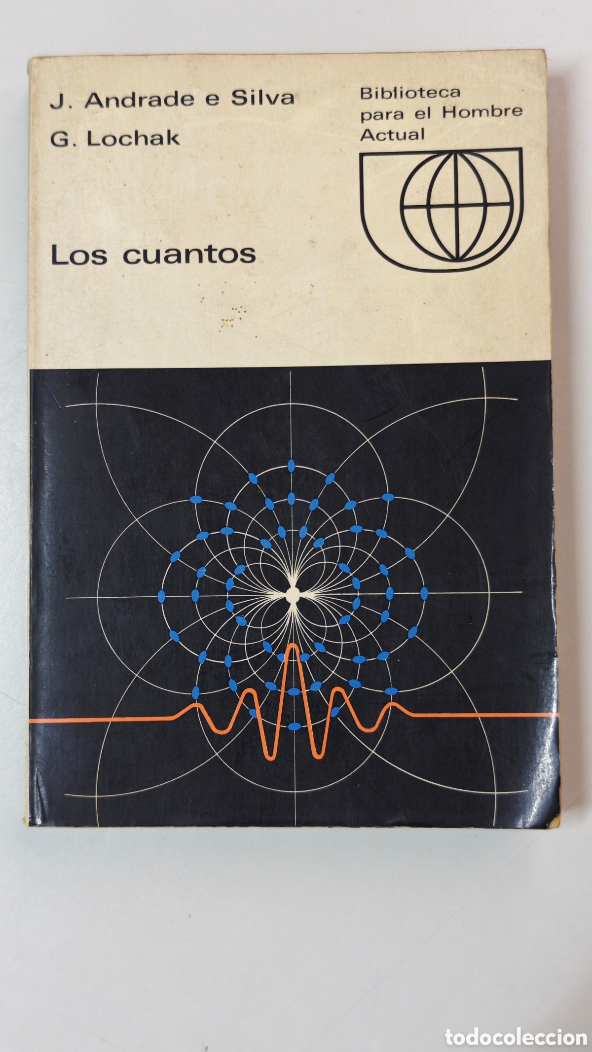 Second hand books of Sciences: Los cuantos - J. Andrade e Silva y G. Lochak - Ediciones Guadarrama, 1969 (Biblioteca Hombre Actual)