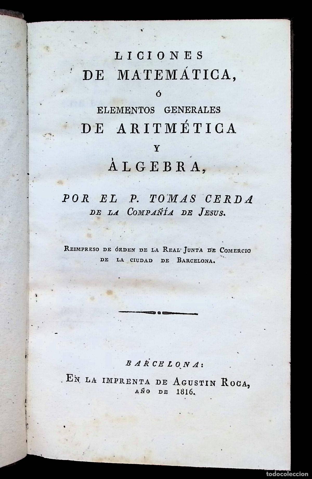 Libros de segunda mano de Ciencias: LICIONES DE MATEM&Aacute;TICA, &Oacute; ELEMENTOS GENERALES DE ARITM&Eacute;TICA Y &Aacute;LGEBRA. TOMO I. - CERDA, Tomas.