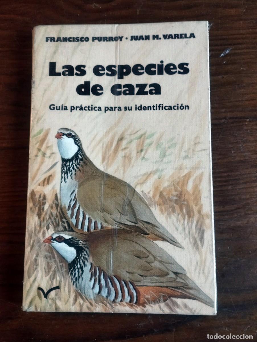 Libros de segunda mano: &rdquo;Las especies de caza: Gu&iacute;a pr&aacute;ctica para su identificaci&oacute;n&rdquo;, Francisco Purroy y Juan M. Varela