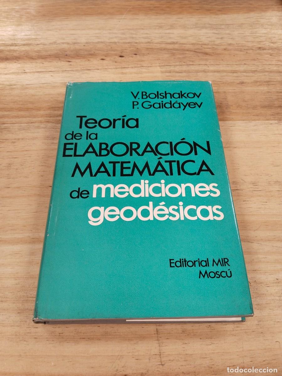Libros de segunda mano de Ciencias: Teor&iacute;a de la Elaboraci&oacute;n Matem&aacute;tica de Mediciones Geod&eacute;sicas - V. Bolshakov / P. Gaid&aacute;yev (Ed. Mir)