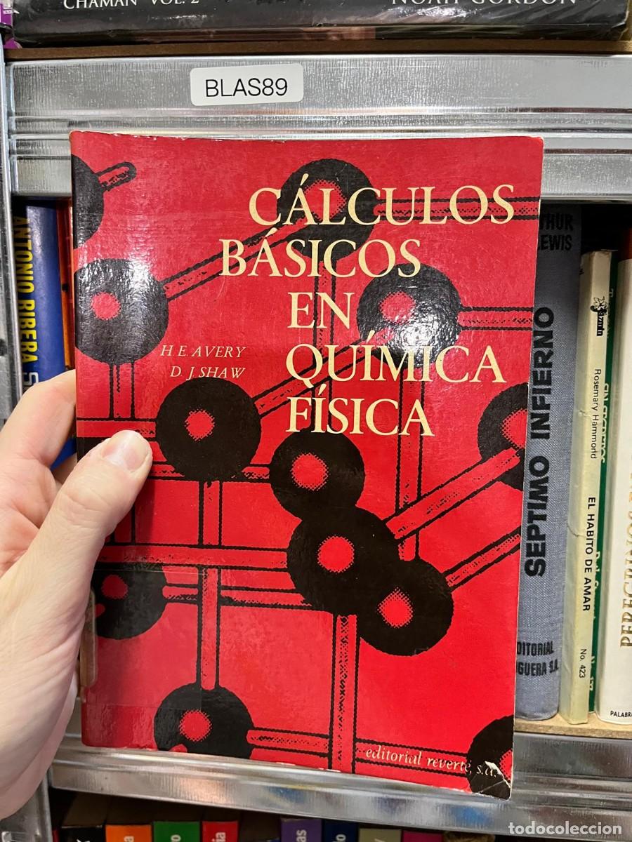 Libros de segunda mano de Ciencias: BLAS89 - C&aacute;lculos B&aacute;sicos en Qu&iacute;mica F&iacute;sica &mdash; H. E. Avery, D. J. Shaw. Editorial Revert&eacute;.