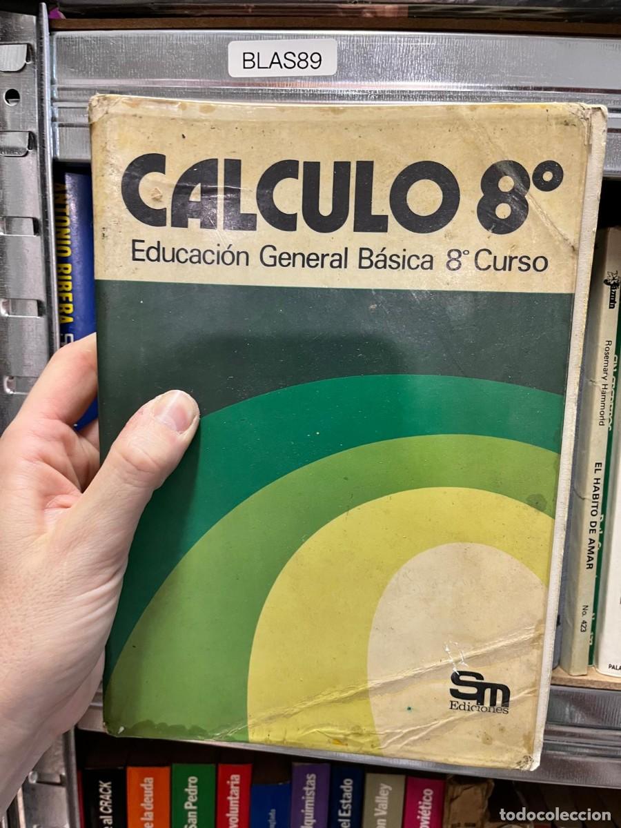 Libros de segunda mano de Ciencias: BLAS89 - C&aacute;lculo 8.&ordm;. Educaci&oacute;n General B&aacute;sica 8.&ordm; Curso &mdash; Ediciones SM.