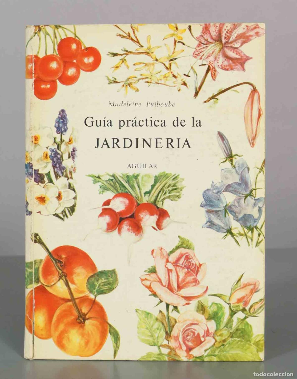 Libros de segunda mano: Gu&iacute;a pr&aacute;ctica de la jardiner&iacute;a - Madeleine Puiboube - Editorial Aguilar