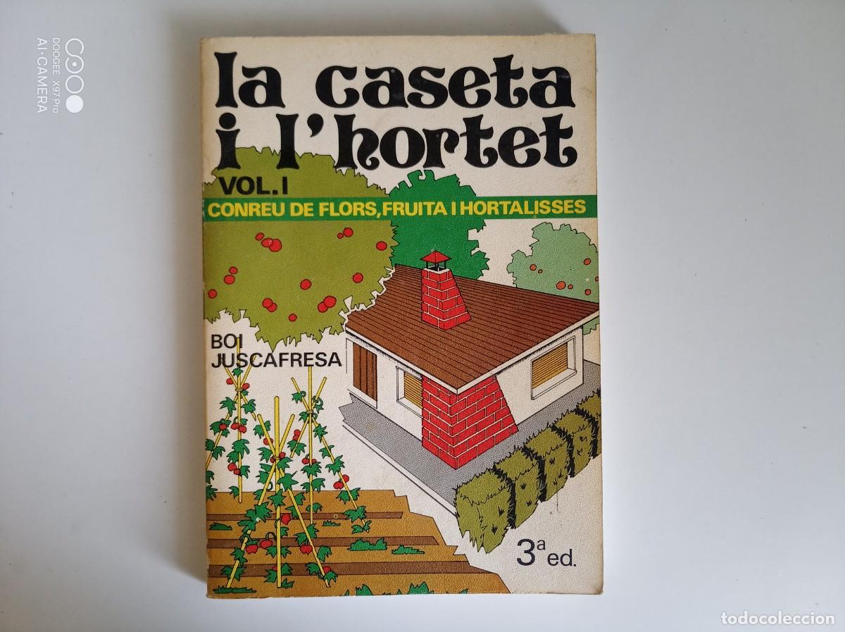 Libros de segunda mano: BOI JUSCAFRESA. LA CASETA I L &acute;HORTET. CONREU DE FLORS, FRUITA I HORTALISSES. 1981. ILUSTRADO.