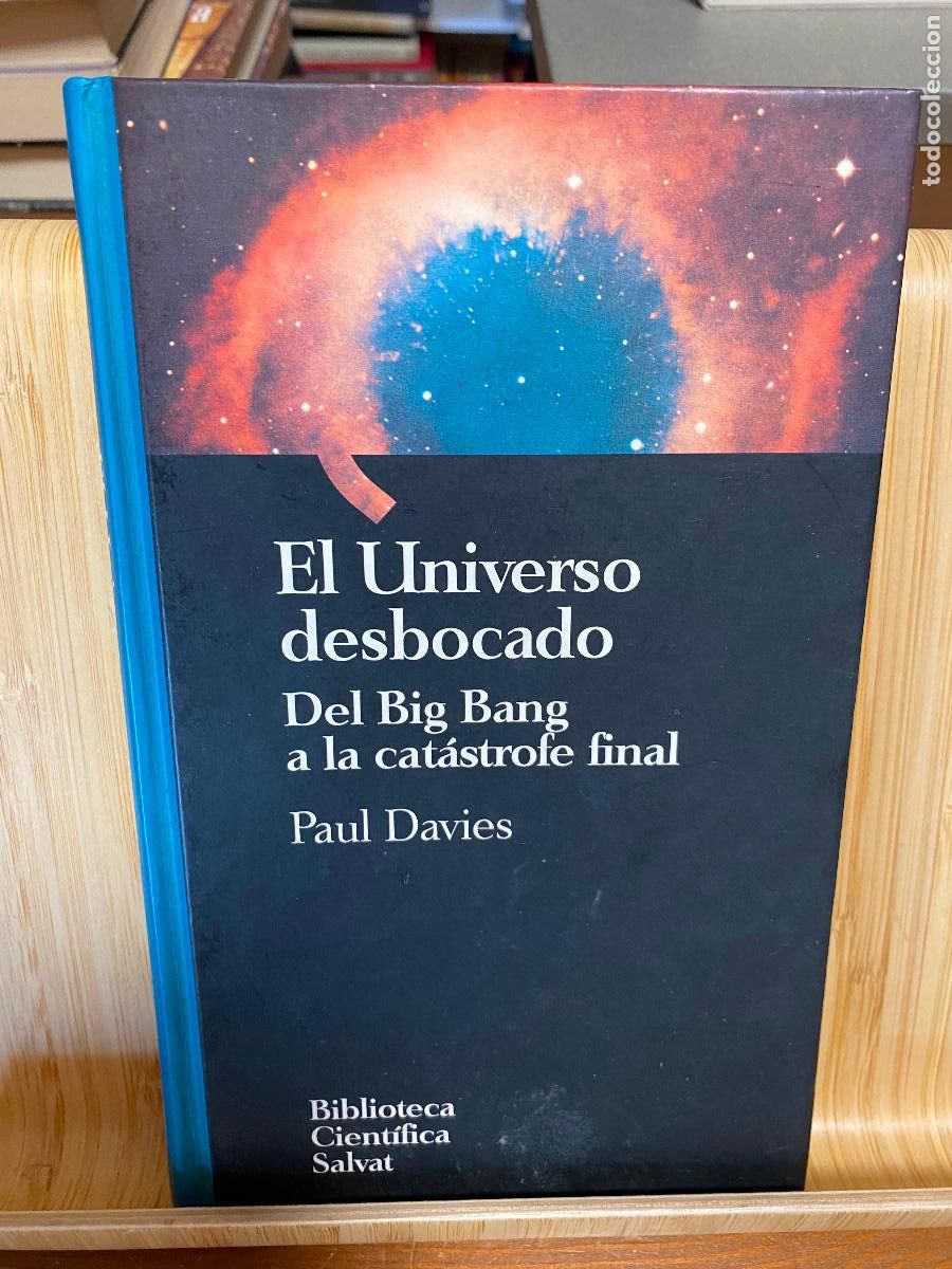Libros de segunda mano de ciencias: EL UNIVERSO DESBOCADO. DEL BIG BANG A LA CAT&Aacute;STROFE FINAL. PAUL DAVIES. EDITORIAL SALVAT