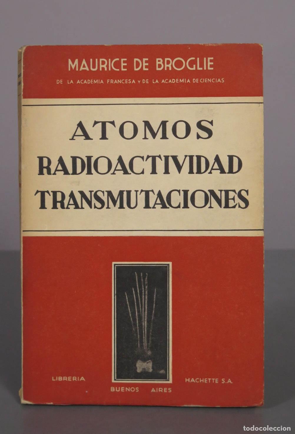 Libros de segunda mano de ciencias: ATOMOS RADIOACTIVIDAD TRANSMUTACIONES. MAURICE DE BROGLIE - Foto 1