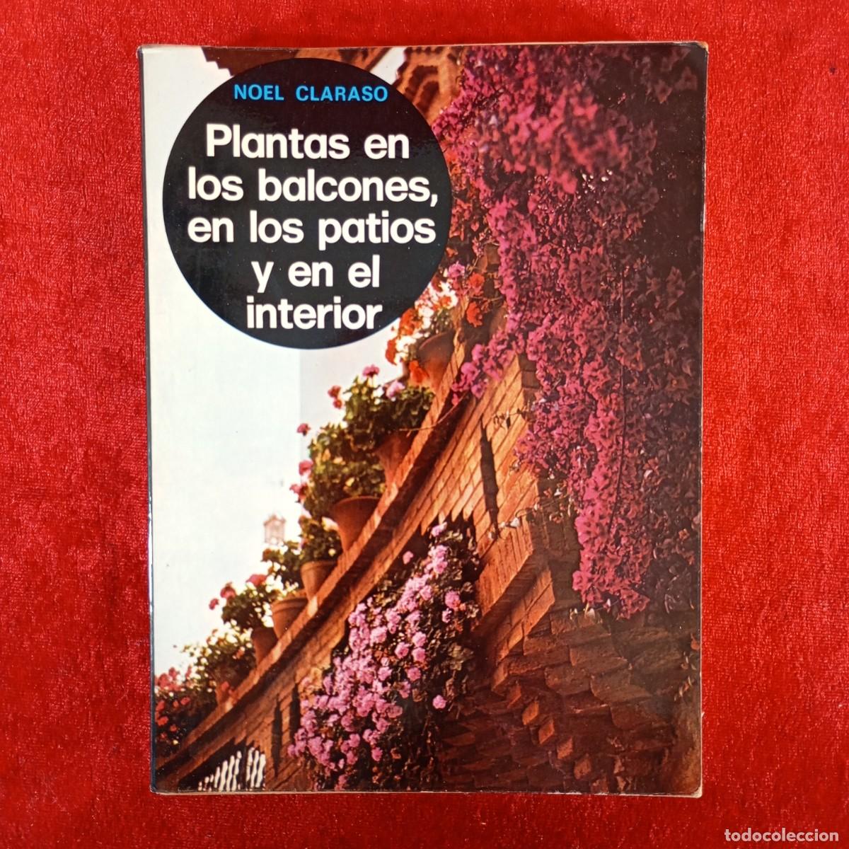 Libros de segunda mano: PLANTAS EN LOS BALCONES, EN LOS PATIOS Y EN EL INTERIOR - NOEL CLARAS&Oacute; - 1971 - GUSTAVO GILI / 999