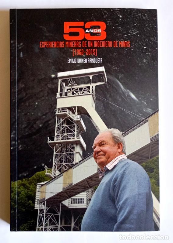 Libros de segunda mano: 53 A&Ntilde;OS - EXPERIENCIAS MINERAS DE UN INGENIERO DE MINAS ( 1962-2015 ) - EMILIO GUINEA ARISQUETA