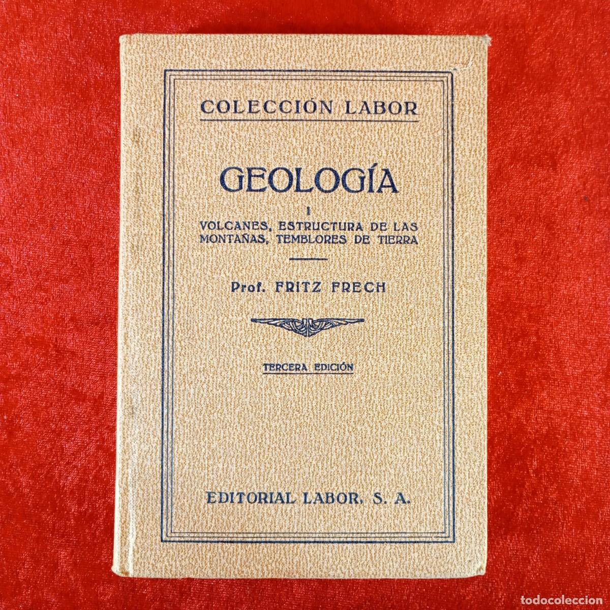 Libros de segunda mano: GEOLOG&Iacute;A - I. VOLCANES, ESTRUCTURA DE LAS MONTA&Ntilde;AS, TEMBLORES DE TIERRA - FRITZ FRECH - LABOR / 1019