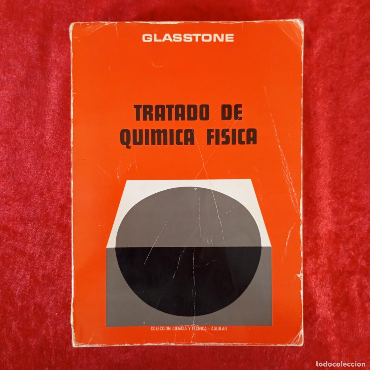Libros de segunda mano de ciencias: TRATADO DE QUIMICA FISICA - SAMUEL GLASSTONE - AGUILAR DE EDICIONES - 1976 / 1073