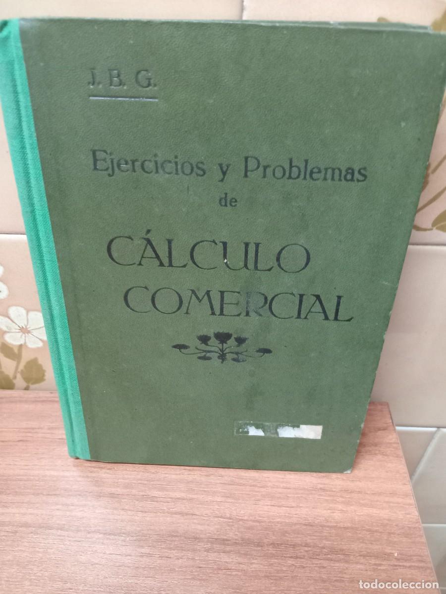 Libros de segunda mano de ciencias: EJERCICIOS Y PROBLEMAS DE CALCULO COMERCIAL - J.B.G. - 1947 - Foto 1