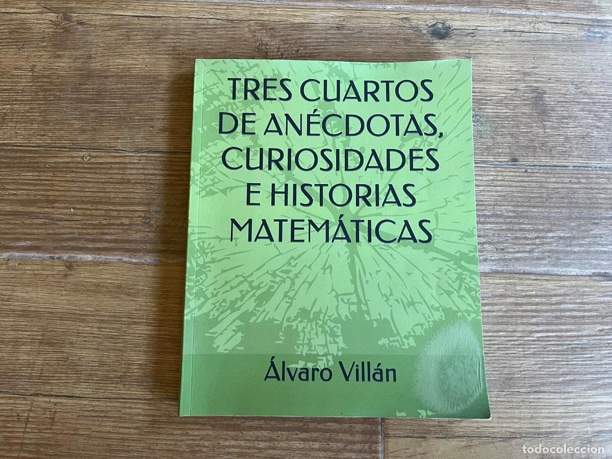 Libros de segunda mano de ciencias: &Aacute;lvaro Vill&aacute;n TRES CUARTOS DE AN&Eacute;CDOTAS, CURIOSIDADES E HISTORIAS MATEM&Aacute;TICAS